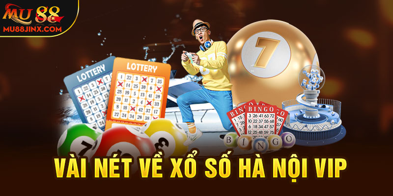 Vài nét về xổ số Hà Nội Vip