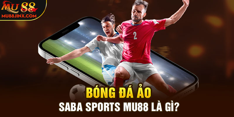 Bóng đá ảo Saba Sports mu88 là gì?