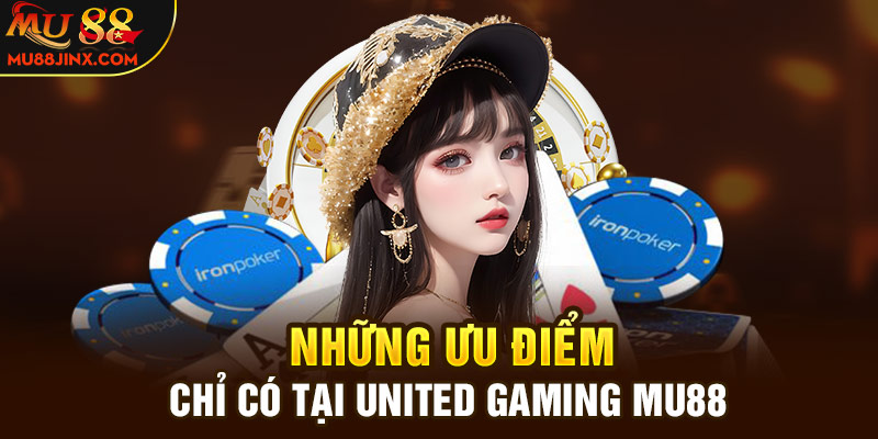 Những ưu điểm chỉ có tại United Gaming Mu88