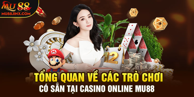 Tổng quan về các trò chơi có sẵn tại casino online mu88