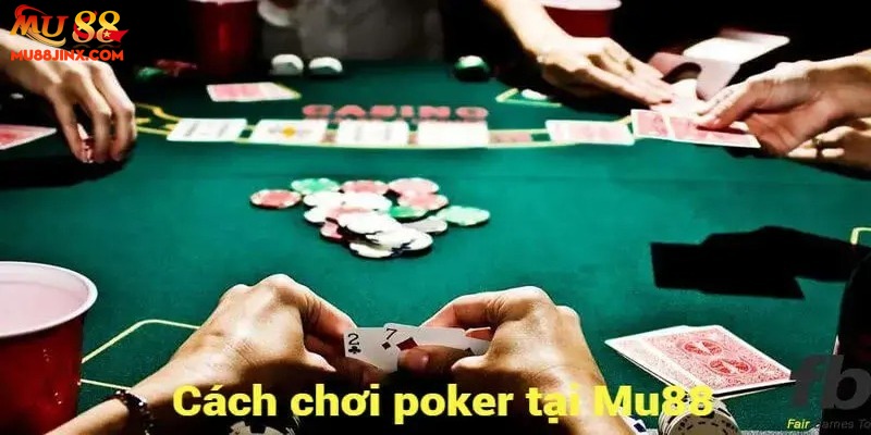 Cách chơi Poker tại nhà cái MU88