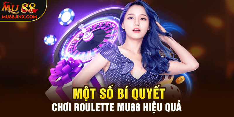 Một số bí quyết chơi Roulette Mu88 hiệu quả