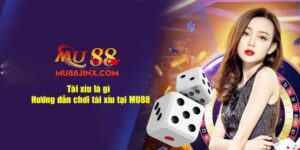 Tìm hiểu đầy đủ mọi thông tin về game tài xỉu mu88