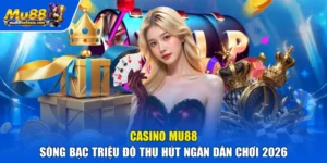 MU88 Casino - Sòng Bạc Triệu Đô Thu Hút Ngàn Dân Chơi 2026
