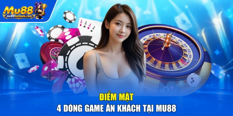 Điểm mặt 4 dòng game ăn khách tại MU88