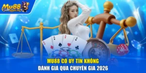 MU88 Có Uy Tín Không | Đánh Giá Qua Chuyên Gia 2026